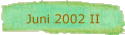 Juni 2002 II